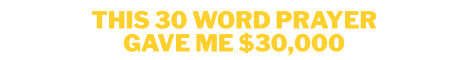 This 30‑Word Prayer
Gave Me $30,000